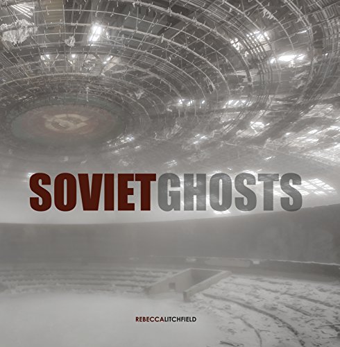 Soviet Ghosts: The Soviet Union Abandoned. A Communist Empire in Decay